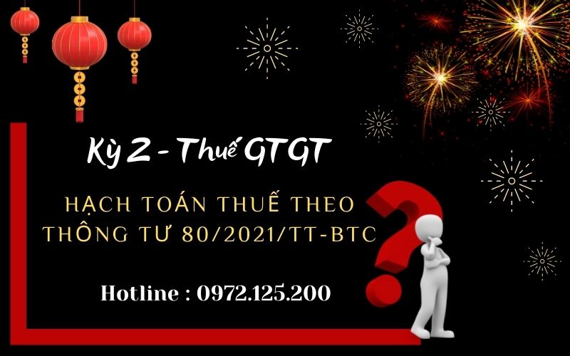 KÊ KHAI THUẾ GTGT KỲ 2 - THÔNG TƯ 80/2021/TT-BTC
